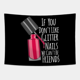 If You Don't Like Glitter Nails We Can't Be Friends Tapestry