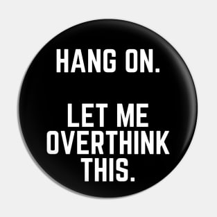 Hang On Let Me Overthink This - Introvert Gift Introverted Anxiety Introverts Gift Pin