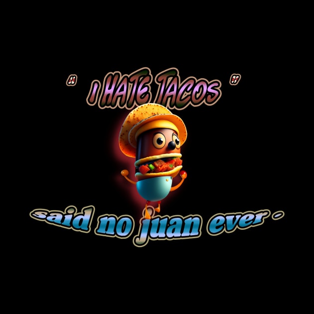 I hate tacos said no juan ever  Cinco de Mayo T-Shirt by luxardo ART