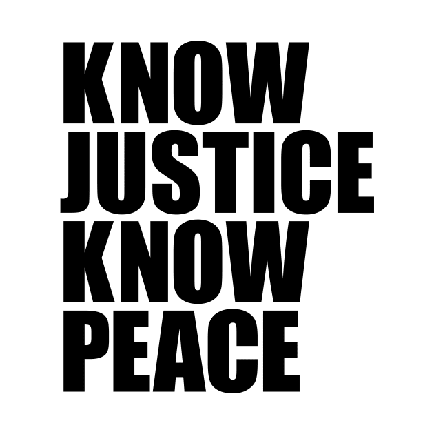 KNOW JUSTICE KNOW PEACE by Knocking Ghost