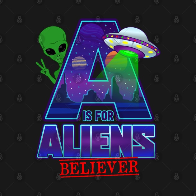 A is for ALIENS Believer by Cheer Tees