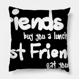 friends buy you a lunch. best friends eat your lunch Pillow