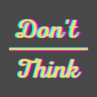 Don't Overthink T-Shirt