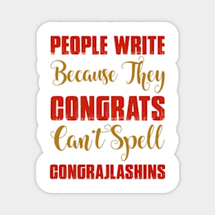 People Write Congrats Because They Can't Write Congrajlashins Funny Quote Magnet