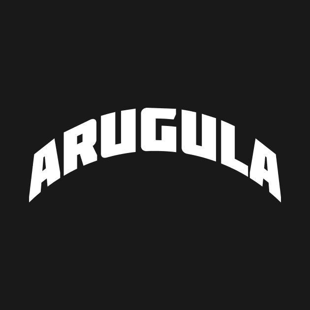 ARUGULA - white text by badvibesonly
