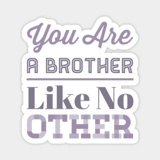 You are a brother like no other Magnet