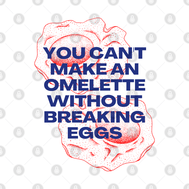 You Can't Make an Omelette Without Breaking Eggs - Motivational Quotes by Millusti