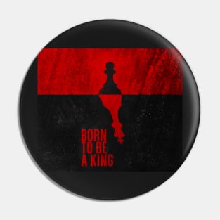 BORN TO BE A KING Pin