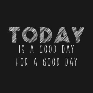 Today Is A Good Day For A Good Day Optimism T-Shirt