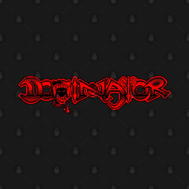 Dominator 8 Bit Art by 8 Fists of Tees