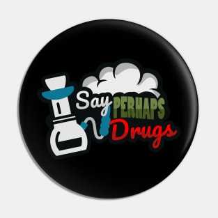 Say perhaps to drugs Pin