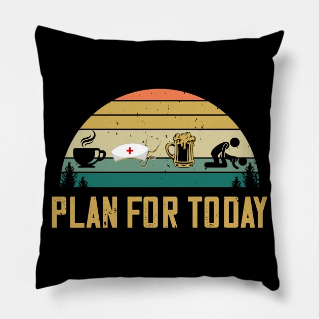 Plan For Today Coffee Nurse Beer Sex Funny Medical Gifts Pillow by despicav