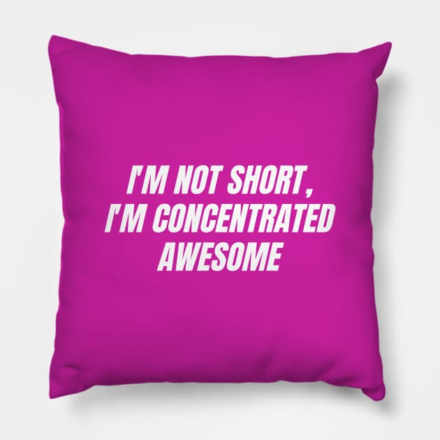 I'm not short, I'm concentrated awesome Pillow by thedesignleague