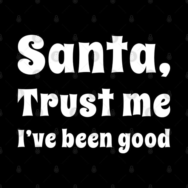 Santa trust me I've been good by JamDropKids