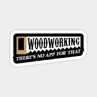 Woodworking There's No App For That Woodworkers Magnet