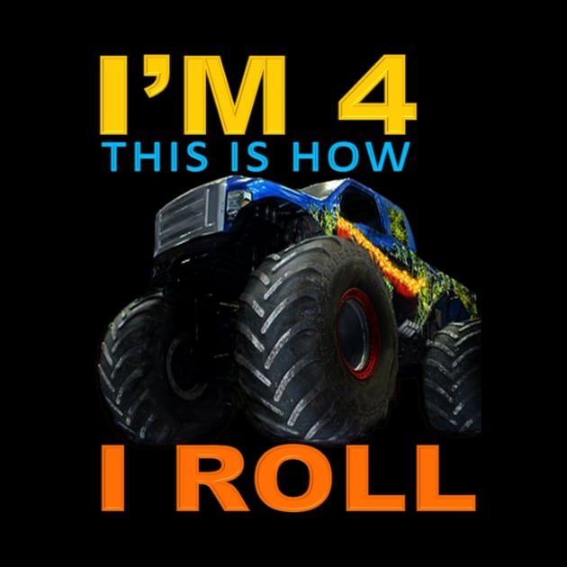 I'm 4 This Is How I Roll Kids Monster Truck fourth Birthday by Jozka