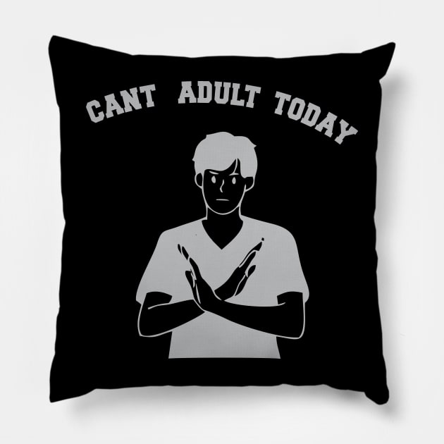 Can't Adult Tooday Pillow by Inked Designs