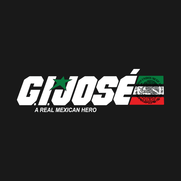 GI Jose-Mexican Version by BlackActionTeesOnDemand