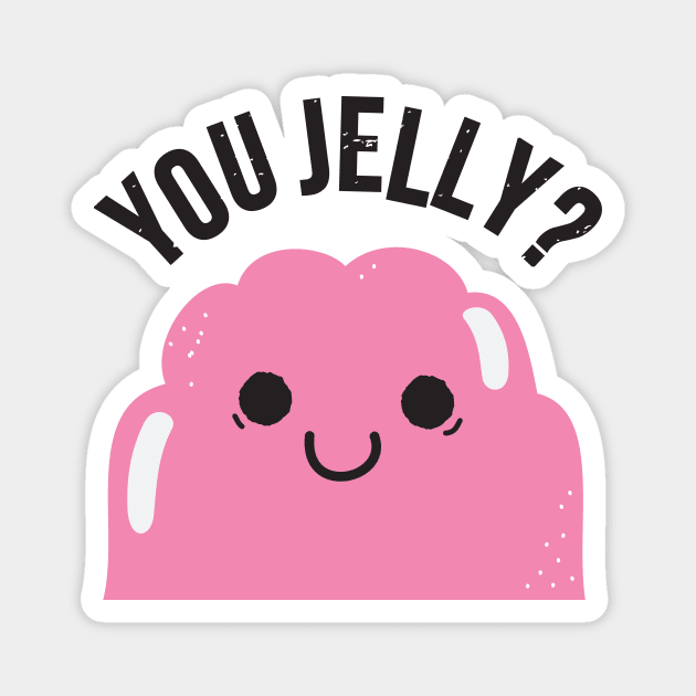 You Jelly? Magnet by Johnitees