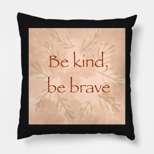 “Be kind, be brave” inspirational quote saying Pillow