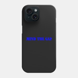 MIND THE GAP Phone Case