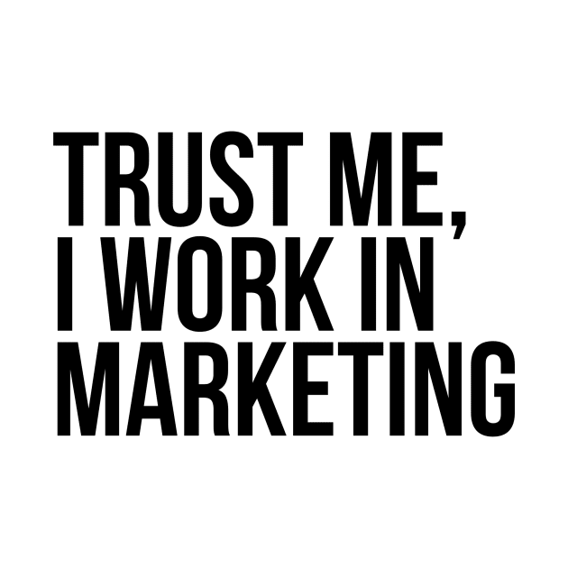 Trust me, I work in marketing by Toad House Pixels