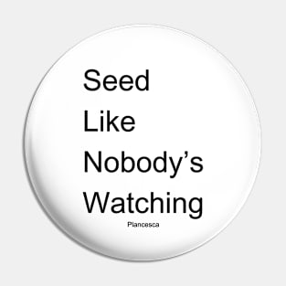 Seed Like Nobody's Watching BK Pin