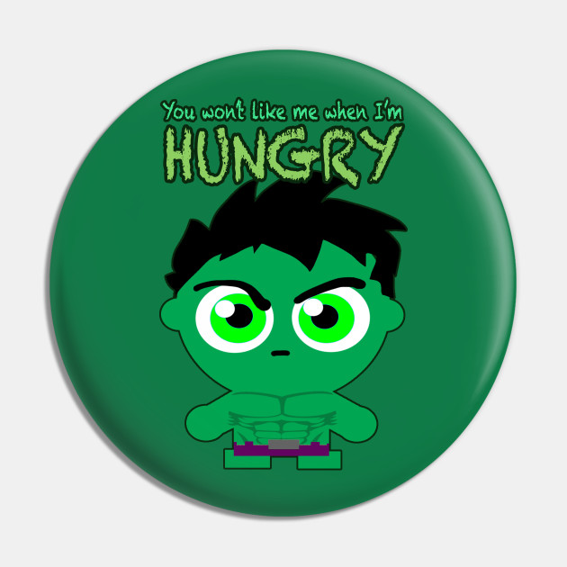 YOU WON'T LIKE ME WHEN I'M HUNGRY