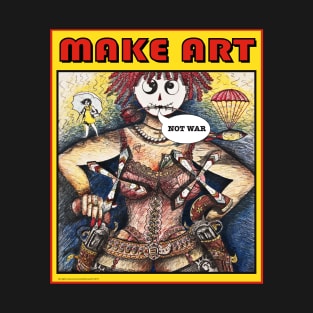 MAKE ART NOT WAR T-Shirt