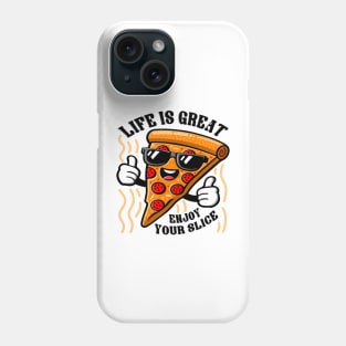 Funny Pizza Character, Life is Great Enjoy Your Slice Phone Case