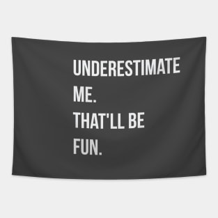 Underestimate me. that'll be fun Tapestry