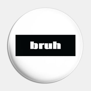 Bruh Brother Friend Bro Words Millennial Use Pin