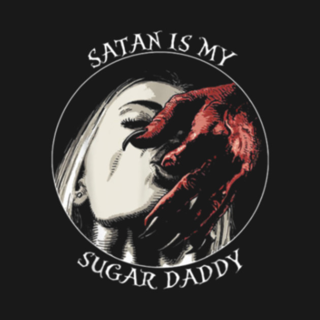 Satan Is My Sugar Daddy T Shirt Satan Is My Sugar Daddy T Shirt Teepublic 9406