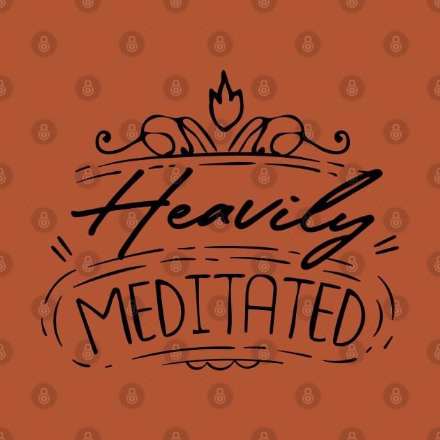 Heavily Meditated by MarinasingerDesigns