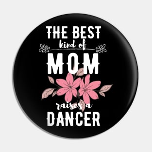 The best kind of mom raises a dancer Pin