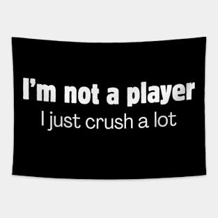 I'm not a player, I just crush a lot Tapestry