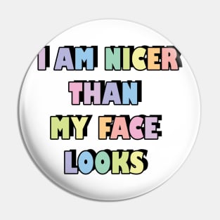 I am nicer than my face looks Pin