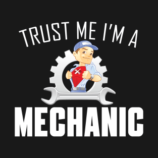 Trust Me I'm A Mechanic T-Shirt