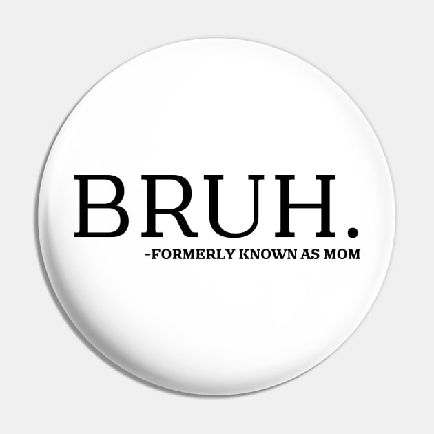 bruh formerly known as mom Pin by mdr design