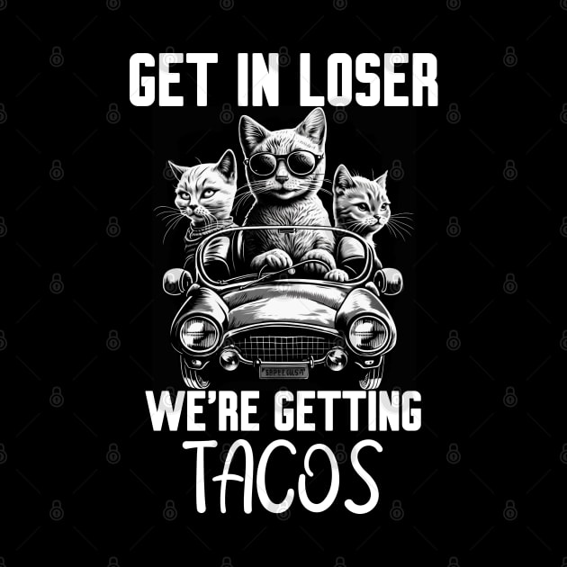 Get In Loser We’re Getting Tacos by Work Memes