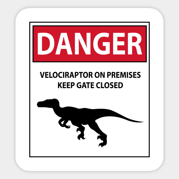 Keep the Gate Closed (Raptor Warning Sign) - Dinosaurs - Sticker | TeePublic