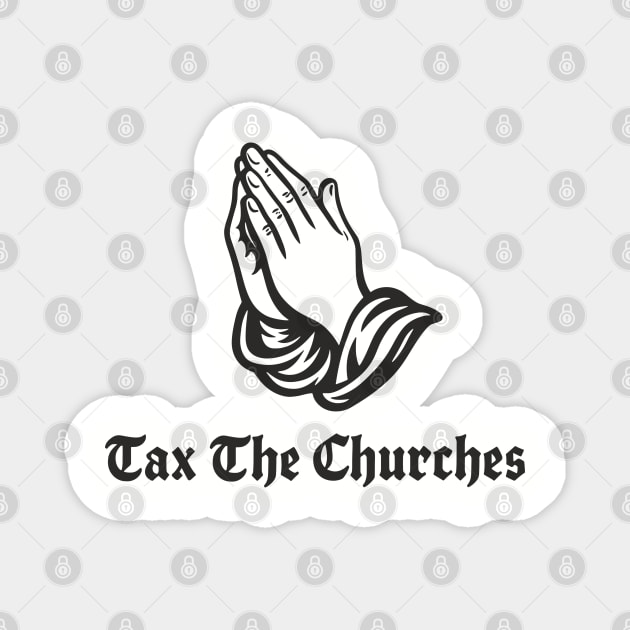Tax Churches Atheist Anti-Religion Statement Magnet by Anticorporati