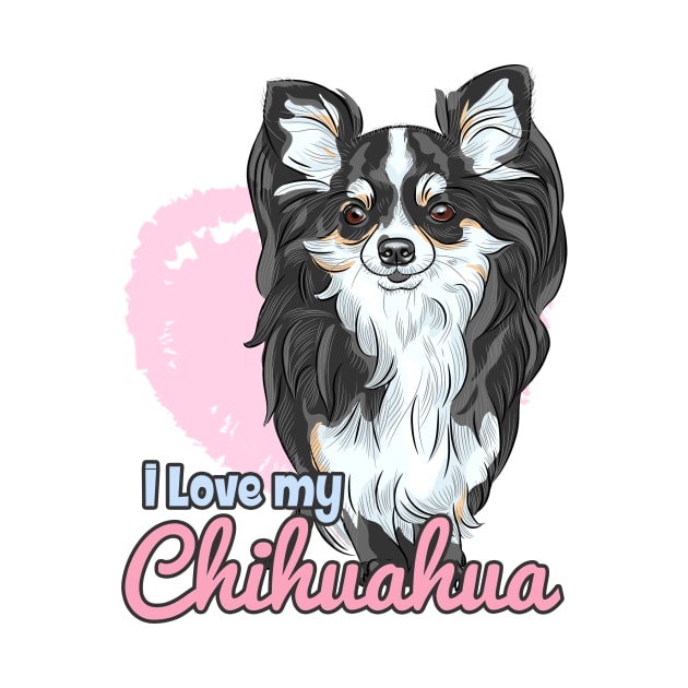 I Love My Chihuahua! Especially for Chihuahua Dog Lovers! by rs-designs