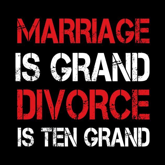 Marriage is Grand Divorce is Ten Grand Funny by Anassein.os