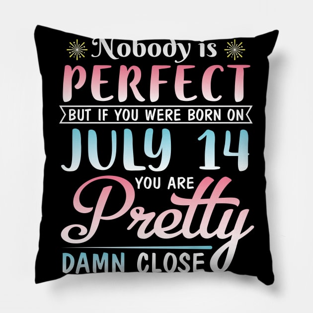 Happy Birthday To Me You Nobody Is Perfect But If You Were Born On July 14 You Are Pretty Damn Close Pillow by bakhanh123