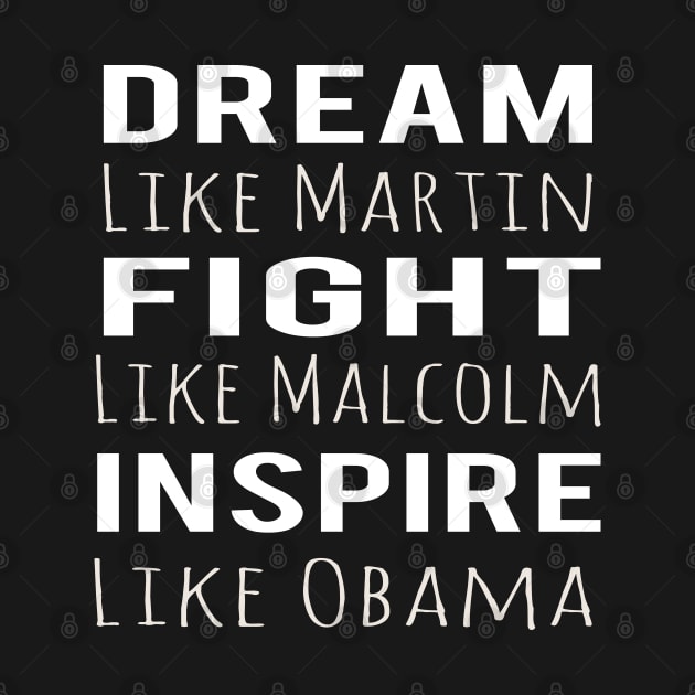 Dream Like Martin Fight Like Malcolm Inspire Like Obama by Abderrahmaneelh