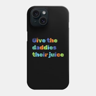 Give the daddies their juice Phone Case