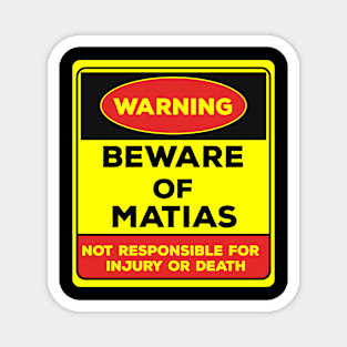 Beware Of Matias/Warning Beware Of Matias Not Responsible For Injury Or Death/gift for Matias Magnet