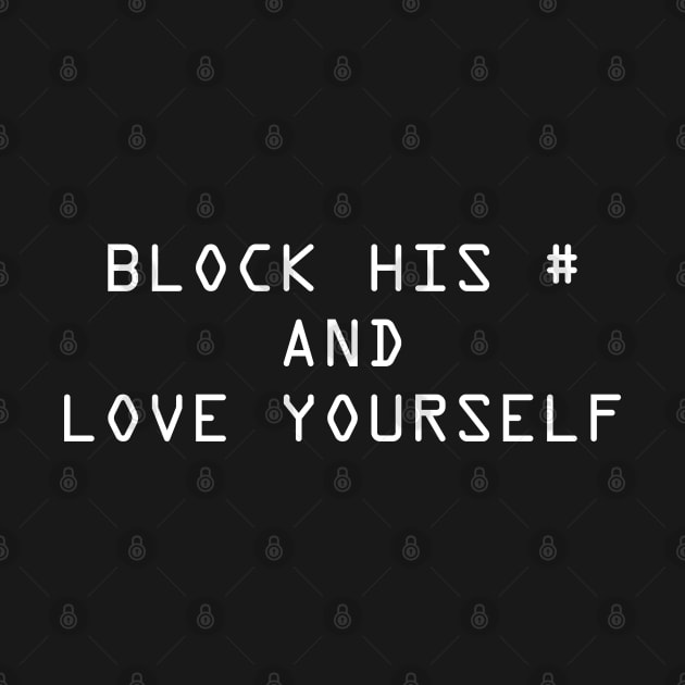 Block his Number And Love Yourself by TheArtism