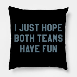 I Just Hope Both Teams Have Fun funny football meme Pillow
